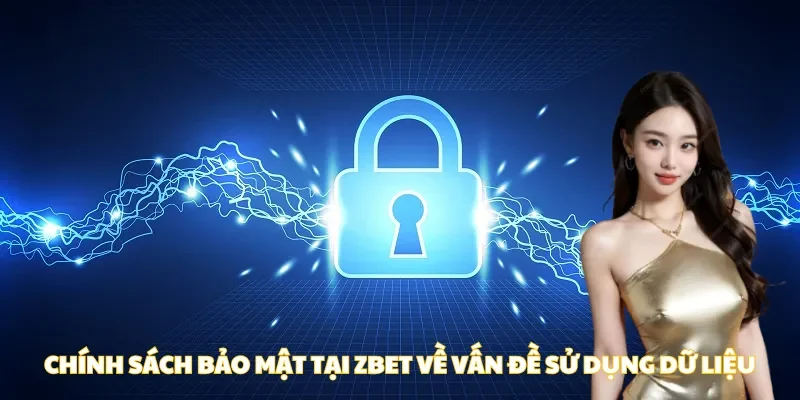chính sách bảo mật zbet về vấn đề sử dụng dữ liệu