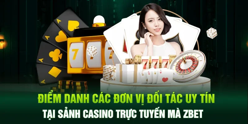 Các đơn vị đối tác uy tín tại sảnh casino trực tuyến