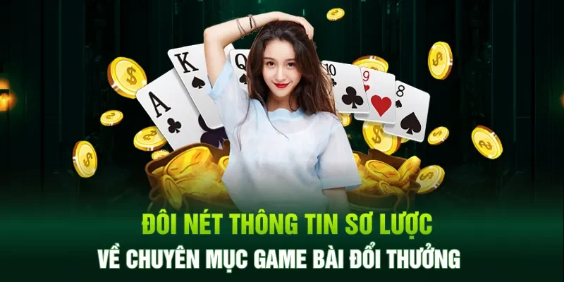 Đôi nét thông tin sơ lược về chuyên mục game bài đổi thưởng