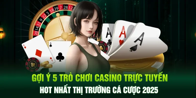 Gợi ý 5 trò chơi casino trực tuyến hot nhất
