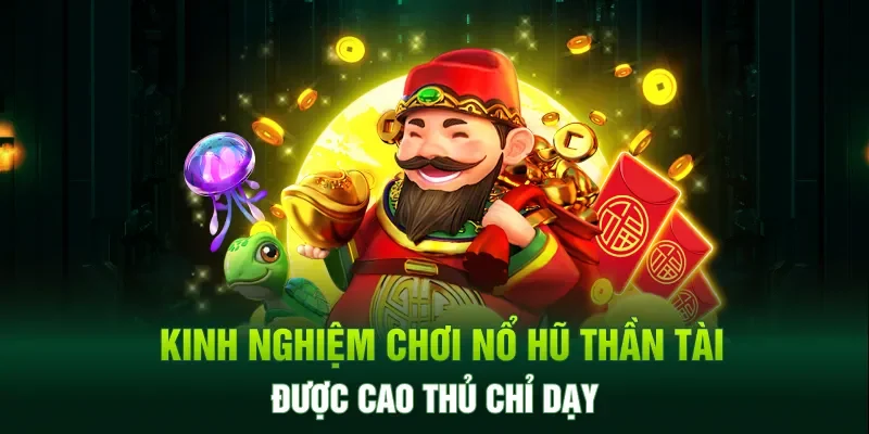 Kinh nghiệm chơi nổ hũ thần tài được cao thủ chỉ dạy