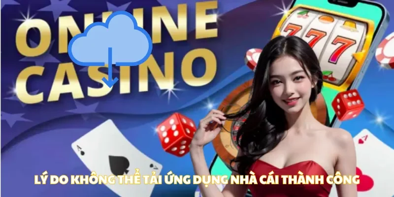 Lý do không thể tải game zbet thành công