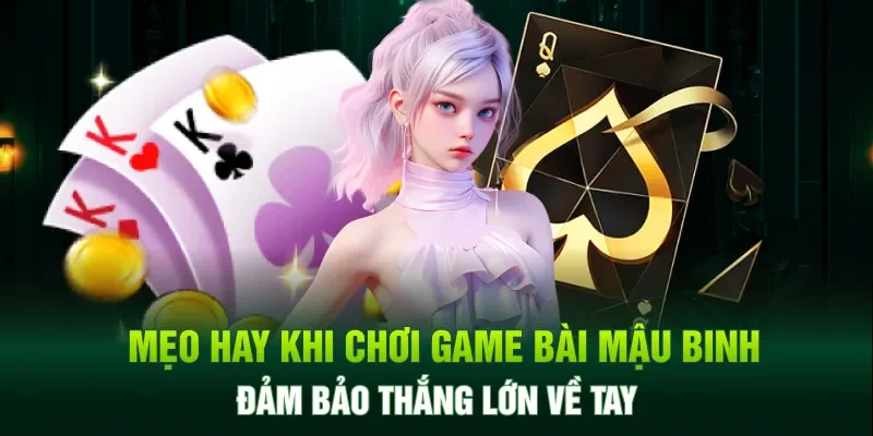 Mẹo hay khi chơi game bài Mậu Binh đảm bảo thắng lớn về tay
