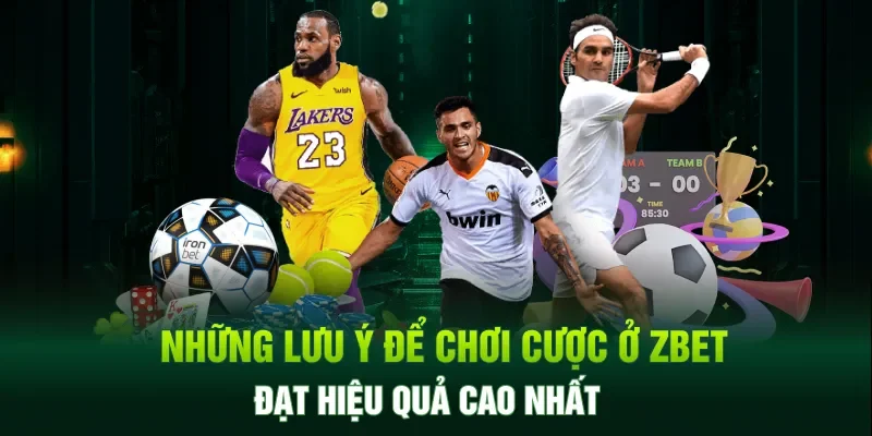 Những lưu ý để cá cược thể thao tại Zbet đạt hiệu quả cao